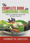 The Complete Book for Combining Foods - How to combine foods for optimal health Cover Image