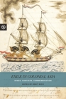 Exile in Colonial Asia: Kings, Convicts, Commemoration (Perspectives on the Global Past) Cover Image