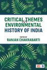 Critical Themes in Environmental History of India By Ranjan Chakrabarti (Editor) Cover Image