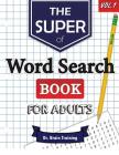 The Super Word Search Book For Adults: Brain Training With The Best Word Search Puzzles Books By Brain Training Cover Image