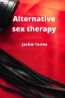 Alternative sex therapy By Jackie Torres Cover Image