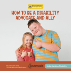 How to Be a Disability Advocate and Ally By Nicole Evans, Tiernan Bertrand-Essington Cover Image