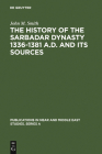The History of the Sarbadar Dynasty 1336-1381 A.D. and Its Sources (Publications in Near and Middle East Studies. Series a #11) Cover Image