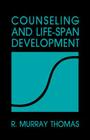 Counseling and Life Span Development By R. Murray Thomas Cover Image