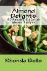 Almond Delights: 60 Amazing &#Delish Almond Recipes By Rhonda Belle Cover Image