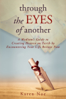 Through The Eyes of Another: A Medium's Guide to Creating Heaven on Earth by Encountering Your Life Review Now By Karen Noe Cover Image
