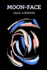 Moon-Face By Jack London Cover Image