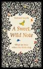 A Sweet, Wild Note: What We Hear When the Birds Sing By Richard Smyth Cover Image