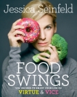 Food Swings: 125+ Recipes to Enjoy Your Life of Virtue & Vice: A Cookbook By Jessica Seinfeld Cover Image