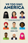 We Too Sing America: South Asian, Arab, Muslim, and Sikh Immigrants Shape Our Multiracial Future By Deepa Iyer Cover Image