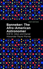 Banneker: The Afro-American Astronomer By Daniel Alexander Payne Murray, Will W. Allen Cover Image