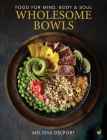Wholesome Bowls: Food for mind, body and soul By Melissa Delport Cover Image