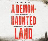 A Demon-Haunted Land: Witches, Wonder Doctors, and the Ghosts of the Past in Post-WWII Germany By Monica Black, Erin Dion (Read by) Cover Image