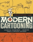 Modern Cartooning: Essential Techniques for Drawing Today's Popular Cartoons (Christopher Hart's Cartooning) By Christopher Hart Cover Image