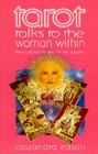 Tarot Talks to the Woman Within (Teach Yourself to Rely on Her Support) By Cassandra Eason Cover Image