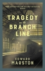 Tragedy on the Branch Line (Railway Detective #19) By Edward Marston Cover Image