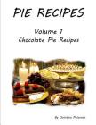 Pie Recipes Volume1 Chocolate Pie Recipes: 39 Chocolate Delicious Pie Recipes, Every title has space for notes, Meringue, Crusts, Pie shells (Pies) Cover Image