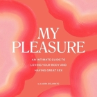 My Pleasure: An Intimate Guide to Loving Your Body and Having Great Sex By Laura Delarato, Sierra Kline (Read by) Cover Image