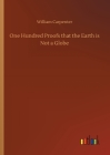 One Hundred Proofs that the Earth is Not a Globe By William Carpenter Cover Image