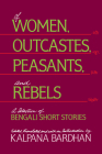 Of Women, Outcastes, Peasants, and Rebels: A Selection of Bengali Short Stories (Voices from Asia #1) By Kalpana Bardhan (Editor) Cover Image