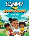 Sammy the Good Sport: Kids Book about Sportsmanship, Kindness, Respect and Perseverance By Obeng, Eris Aruman (Illustrator) Cover Image