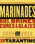 Marinades, Rubs, Brines, Cures and Glazes: 400 Recipes for Poultry, Meat, Seafood, and Vegetables [A Cookbook] Cover Image