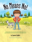 No Means No!: Teaching Personal Boundaries, Consent; Empowering Children by Respecting Their Choices and Right to Say 'No!' By Jayneen Sanders, Cherie Zamazing (Illustrator) Cover Image