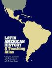 Latin American History: A Teaching Atlas (Conference on Latin American History) By Cathryn L. Lombardi Cover Image