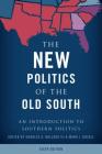 The New Politics of the Old South: An Introduction to Southern Politics, Sixth Edition Cover Image