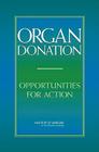 Organ Donation: Opportunities for Action By Institute of Medicine, Board on Health Sciences Policy, Committee on Increasing Rates of Organ D Cover Image