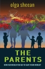 The Parents: How far would you go to save your world? By Olga Sheean, Lewis Evans (Designed by) Cover Image