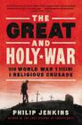 The Great and Holy War: How World War I Became a Religious Crusade By Philip Jenkins Cover Image