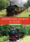 Narrow Gauge Railways of Saxony By John Woodhams Cover Image