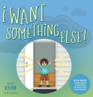 I Want Something Else By Karin MacKenzie, Pia Reyes (Illustrator) Cover Image