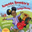 Acoustic Rooster's Barnyard Boogie Starring Indigo Blume By Kwame Alexander, Tim Bowers (Illustrator) Cover Image