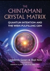 The Chintamani Crystal Matrix: Quantum Intention and the Wish-Fulfilling Gem By Johndennis Govert, Hapi Hara, Martin W. B. Jarvis (Foreword by) Cover Image