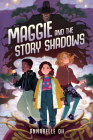 Maggie and the Story Shadows By Annabelle Oh Cover Image