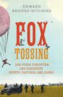 Fox Tossing: And Other Forgotten and Dangerous Sports, Pastimes, and Games By Edward Brooke-Hitching Cover Image