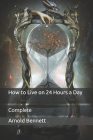 How to Live on 24 Hours a Day: Complete By Arnold Bennett Cover Image