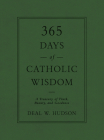 365 Days of Catholic Wisdom: A Treasury of Truth, Beauty, and Goodness By Deal W. Hudson Cover Image
