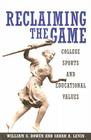 Reclaiming the Game: College Sports and Educational Values By William G. Bowen, Sarah A. Levin, James L. Shulman (Contribution by) Cover Image