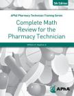 Complete Math Review for the Pharmacy Technician By William A. Hopkins Jr, American Pharmacists Association, William A. Hopkins Cover Image