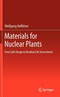 Materials for Nuclear Plants: From Safe Design to Residual Life Assessments By Wolfgang Hoffelner Cover Image