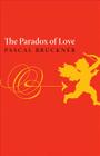 Paradox of Love By Pascal Bruckner, Steven Randall (Translator), Richard Golsan (Afterword by) Cover Image