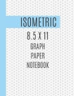 Isometric 8.5 X 11 Graph Paper Notebook: Isometric Graph Paper To Draw Architectural and 3D Designs - Isometric Graph Paper Notebook 8.5 x 11 With Equ By Isometric Graph Paper Publishing Cover Image