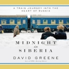 Midnight in Siberia Lib/E: A Train Journey Into the Heart of Russia Cover Image