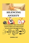 Silencing Anxiety: Unleashing the Power of Loop Earplugs for Inner Peace and Tranquility By Gabriel Day Cover Image
