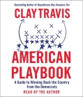 American Playbook: A Guide to Winning Back the Country from the Democrats By Clay Travis, Clay Travis (Read by) Cover Image