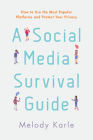 A Social Media Survival Guide: How to Use the Most Popular Platforms and Protect Your Privacy Cover Image