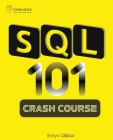 SQL 101 Crash Course: Comprehensive Guide to SQL Fundamentals and Practical Applications Cover Image